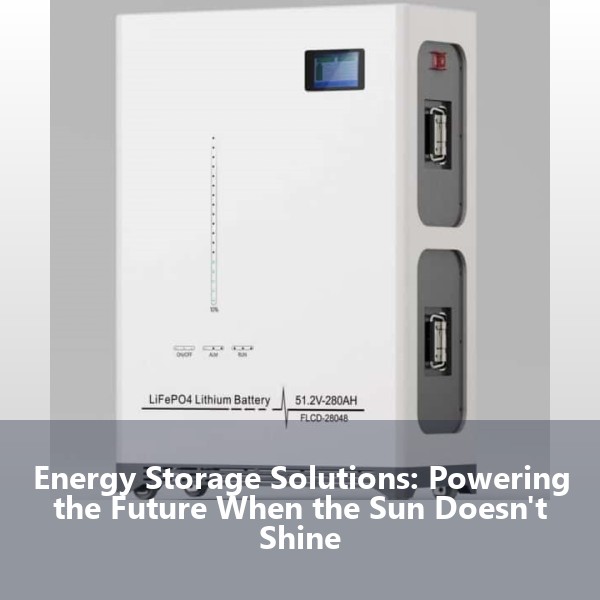 Energy Storage Solutions: Powering the Future When the Sun Doesn't Shine